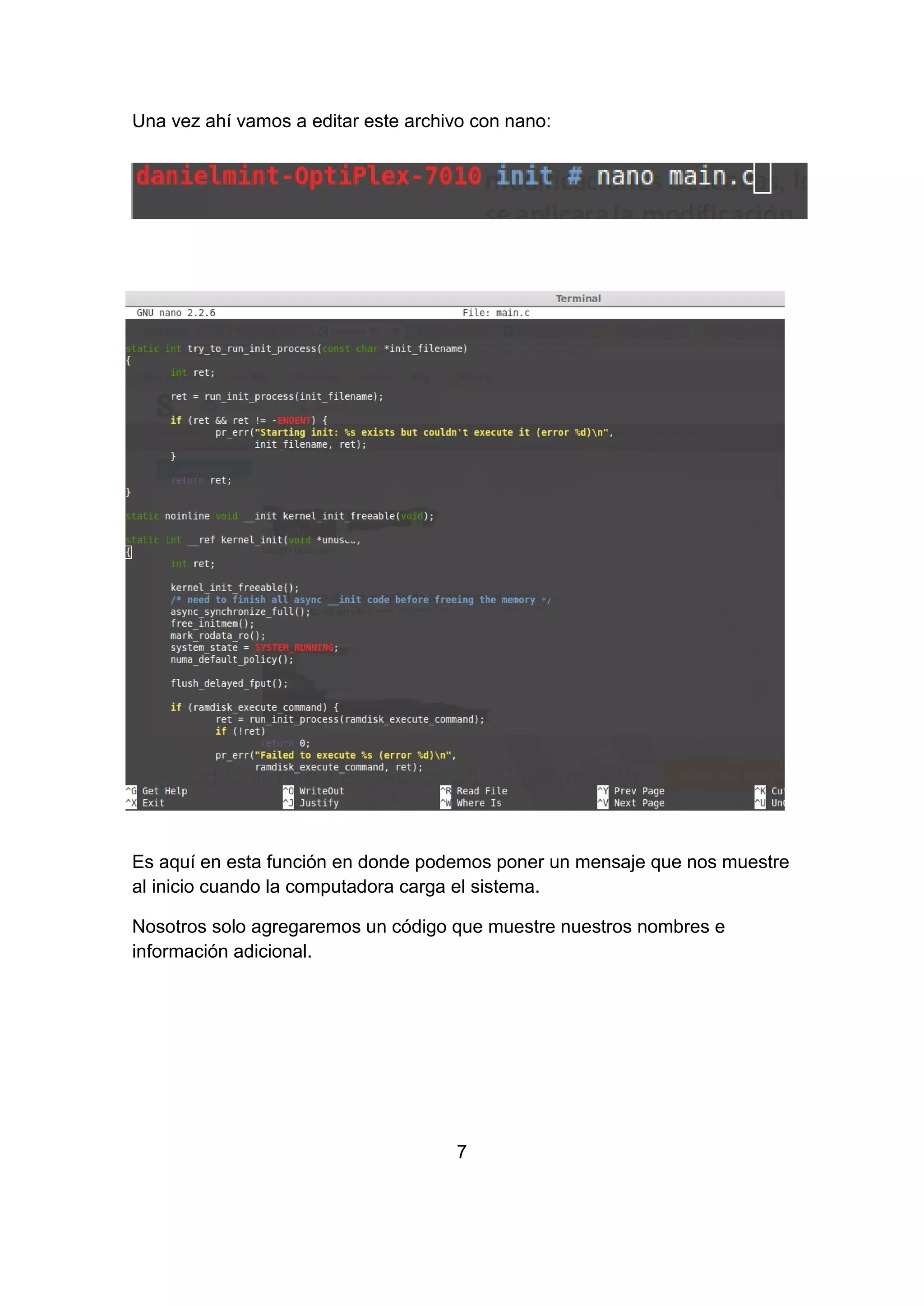 Una vez ahí vamos a editar este archivo con nano:
Es aquí en esta función en donde podemos poner un mensaje que nos muestre
al inicio cuando la computadora carga el sistema.
Nosotros solo agregaremos un código que muestre nuestros nombres e
información adicional.
7
 