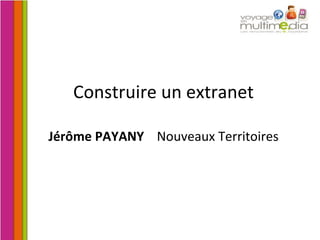 Construire un extranet Jérôme   PAYANY   Nouveaux Territoires 