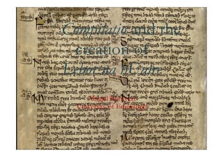 Compilatio and the
 creation of
Lebor na hUidre
     Abigail Burnyeat
  University of Edinburgh
 