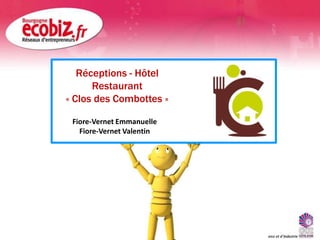 Réceptions - Hôtel  Restaurant « Clos des Combottes » Fiore-Vernet Emmanuelle  Fiore-Vernet Valentin 