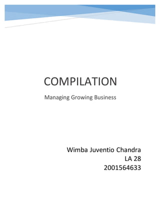COMPILATION
Managing Growing Business
Wimba Juventio Chandra
LA 28
2001564633
 