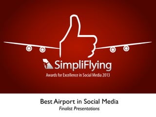 Best Airport in Social Media
Finalist Presentations
 