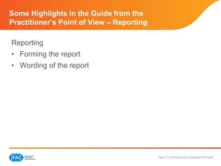 Page 16 | Proprietary and Copyrighted Information
Some Highlights in the Guide from the
Practitioner’s Point of View – Reporting
Reporting
• Forming the report
• Wording of the report
 