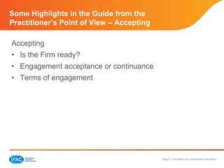 Page 9 | Proprietary and Copyrighted Information
Some Highlights in the Guide from the
Practitioner’s Point of View – Accepting
Accepting
• Is the Firm ready?
• Engagement acceptance or continuance
• Terms of engagement
 