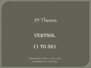 95 Theses VERTSOL (1 to 56) Submitted by: Ferline C. Chua, O0A Submitted to: Mr. Paul Pajo 