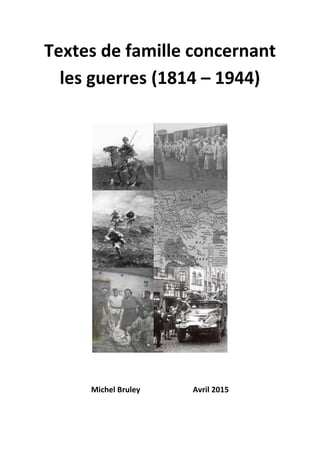 Textes de famille concernant
les guerres (1814 – 1944)
Michel Bruley Avril 2015
 