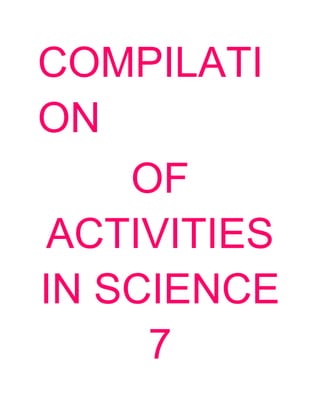 COMPILATI
ON
    OF
 ACTIVITIES
IN SCIENCE
     7
 