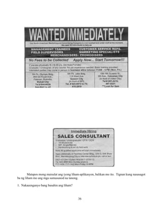 36
Matapos mong maisulat ang iyong liham-aplikasyon, balikan mo ito. Tignan kung nasasagot
ba ng liham mo ang mga sumusunod na tanong.
1. Nakaeenganyo bang basahin ang liham?
 