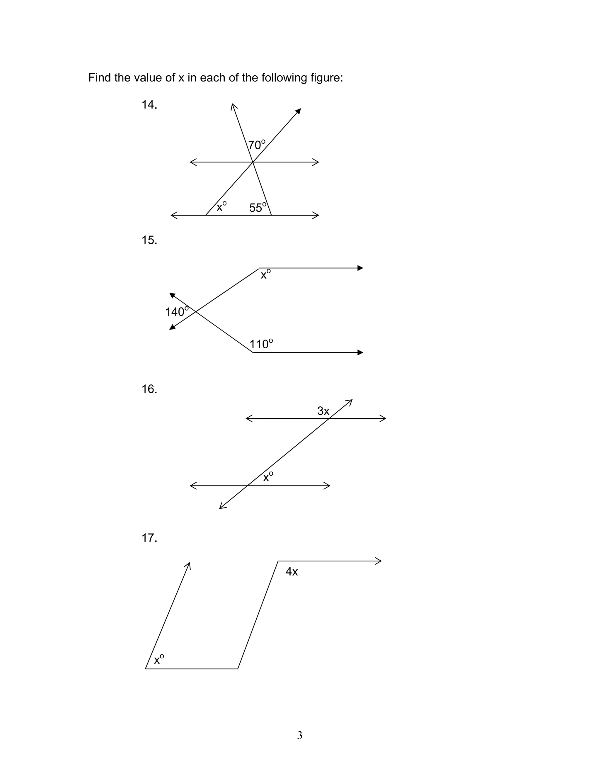 3
Find the value of x in each of the following figure:
14.
15.
16.
17.
70o
55o
xo
140o
110o
xo
3x
xo
4x
xo
 