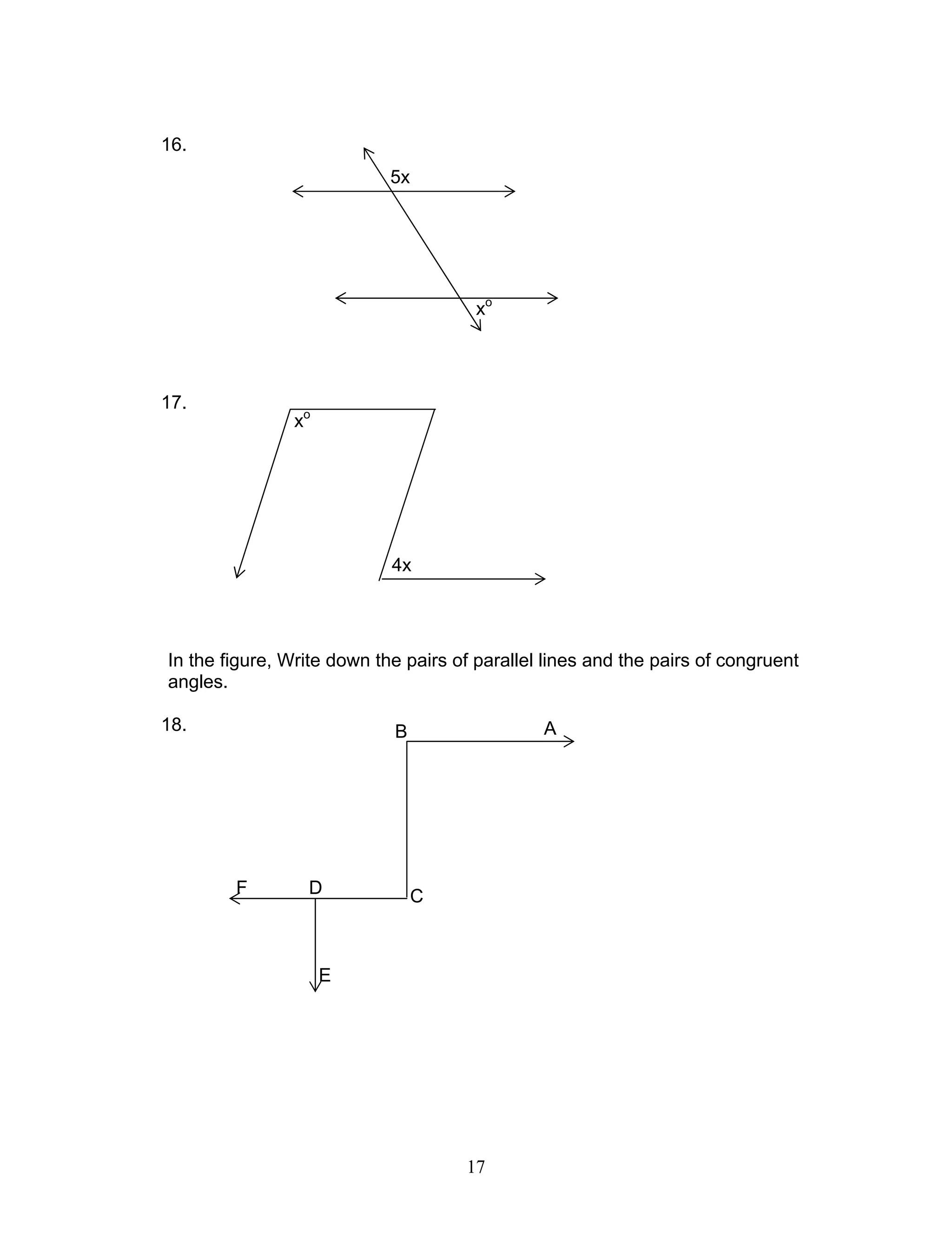 17
16.
17.
In the figure, Write down the pairs of parallel lines and the pairs of congruent
angles.
18.
5x
xo
4x
xo
AB
CDF
E
 