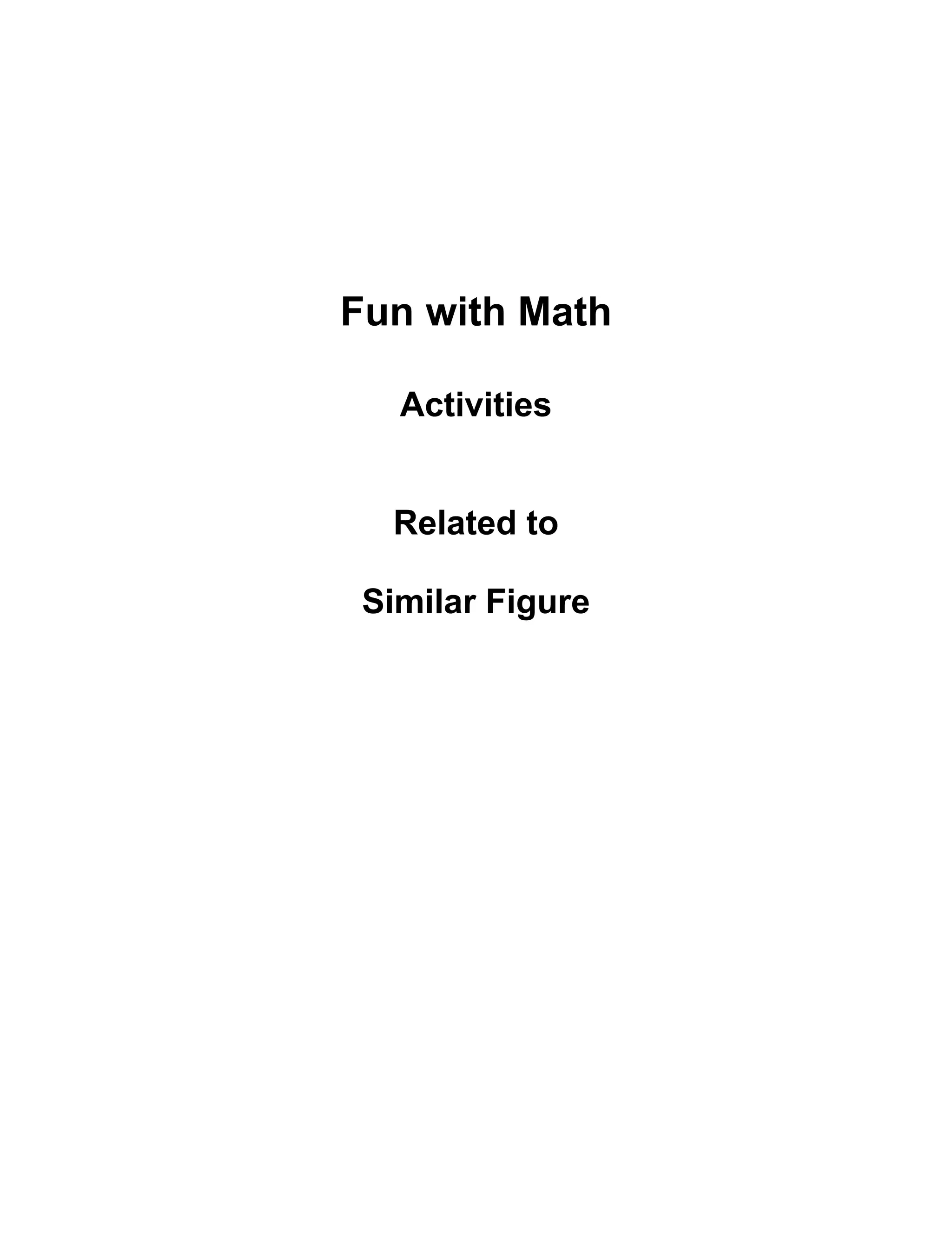 Fun with Math
Activities
Related to
Similar Figure
 