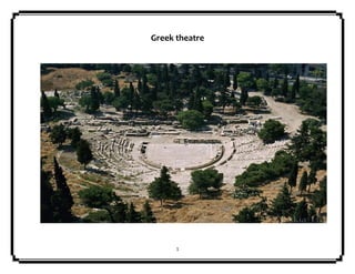 1
Greek theatre
 