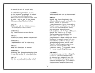 5
At thee and me, aye me too; and anon
He will be here to promulgate, for such
As have not heard, his mandate; 'tis in sooth
No passing humor, for the edict says
Whoe'er transgresses shall be stoned to death.
So stands it with us; now 'tis thine to show
If thou art worthy of thy blood or base.
ISMENE
But how, my rash, fond sister, in such case
Can I do anything to make or mar?
ANTIGONE
Say, wilt thou aid me and abet? Decide.
ISMENE
In what bold venture? What is in thy thought?
ANTIGONE
Lend me a hand to bear the corpse away.
ISMENE
What, bury him despite the interdict?
ANTIGONE
My brother, and, though thou deny him, thine
No man shall say that _I_ betrayed a brother.
ISMENE
Wilt thou persist, though Creon has forbid?
ANTIGONE
What right has he to keep me from my own?
ISMENE
Bethink thee, sister, of our father's fate,
Abhorred, dishonored, self-convinced of sin,
Blinded, himself his executioner.
Think of his mother-wife (ill sorted names)
Done by a noose herself had twined to death
And last, our hapless brethren in one day,
Both in a mutual destiny involved,
Self-slaughtered, both the slayer and the slain.
Bethink thee, sister, we are left alone;
Shall we not perish wretchedest of all,
If in defiance of the law we cross
A monarch's will?--weak women, think of that,
Not framed by nature to contend with men.
Remember this too that the stronger rules;
We must obey his orders, these or worse.
Therefore I plead compulsion and entreat
The dead to pardon. I perforce obey
The powers that be. 'Tis foolishness, I ween,
To overstep in aught the golden mean.
ANTIGONE
I urge no more; nay, wert thou willing still,
I would not welcome such a fellowship.
Go thine own way; myself will bury him.
How sweet to die in such employ, to rest,--
Sister and brother linked in love's embrace--
A sinless sinner, banned awhile on earth,
 