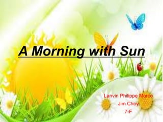 A Morning with Sun
Lanvin Philippe Morco
Jim Choy
7-F
 