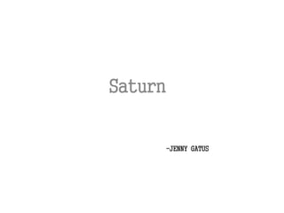 -JENNY GATUS
Saturn
 