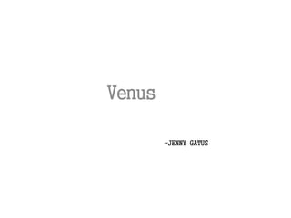 -JENNY GATUS
Venus
 