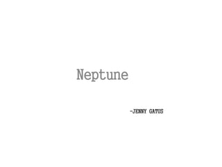 -JENNY GATUS
Neptune
 