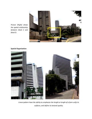 Picture (Right) shows
the spatial relationship
between block C and
block D.
Spatial Organization
Linear pattern have the ability to emphasize the height or length of a form unify its
surfaces, and define its textural quality.
 
