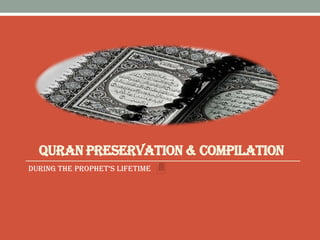 QURAN PRESERVATION & COMPILATION
During the prophet‘s LifetimE
 