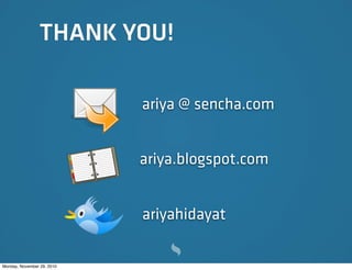THANK YOU!

                            ariya @ sencha.com


                            ariya.blogspot.com


            ...