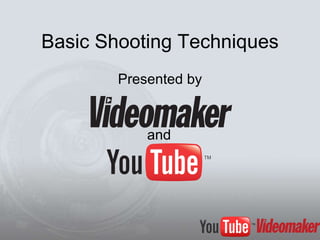 Basic Shooting Techniques Presented by and 