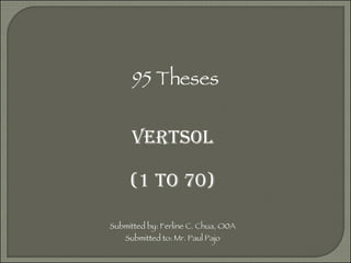 95 Theses VERTSOL (1 to 70) Submitted by: Ferline C. Chua, O0A Submitted to: Mr. Paul Pajo 