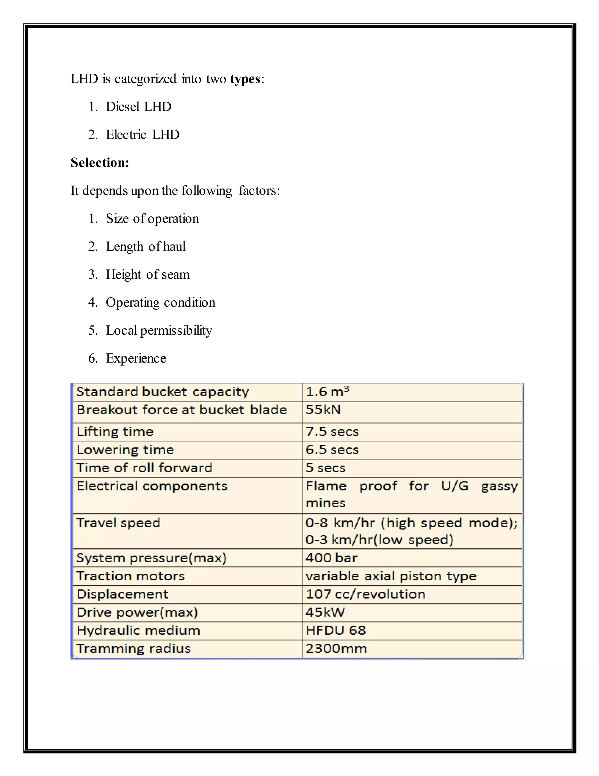 LHD is categorized into two types:
1. Diesel LHD
2. Electric LHD
Selection:
It depends upon the following factors:
1. Size of operation
2. Length of haul
3. Height of seam
4. Operating condition
5. Local permissibility
6. Experience
 
