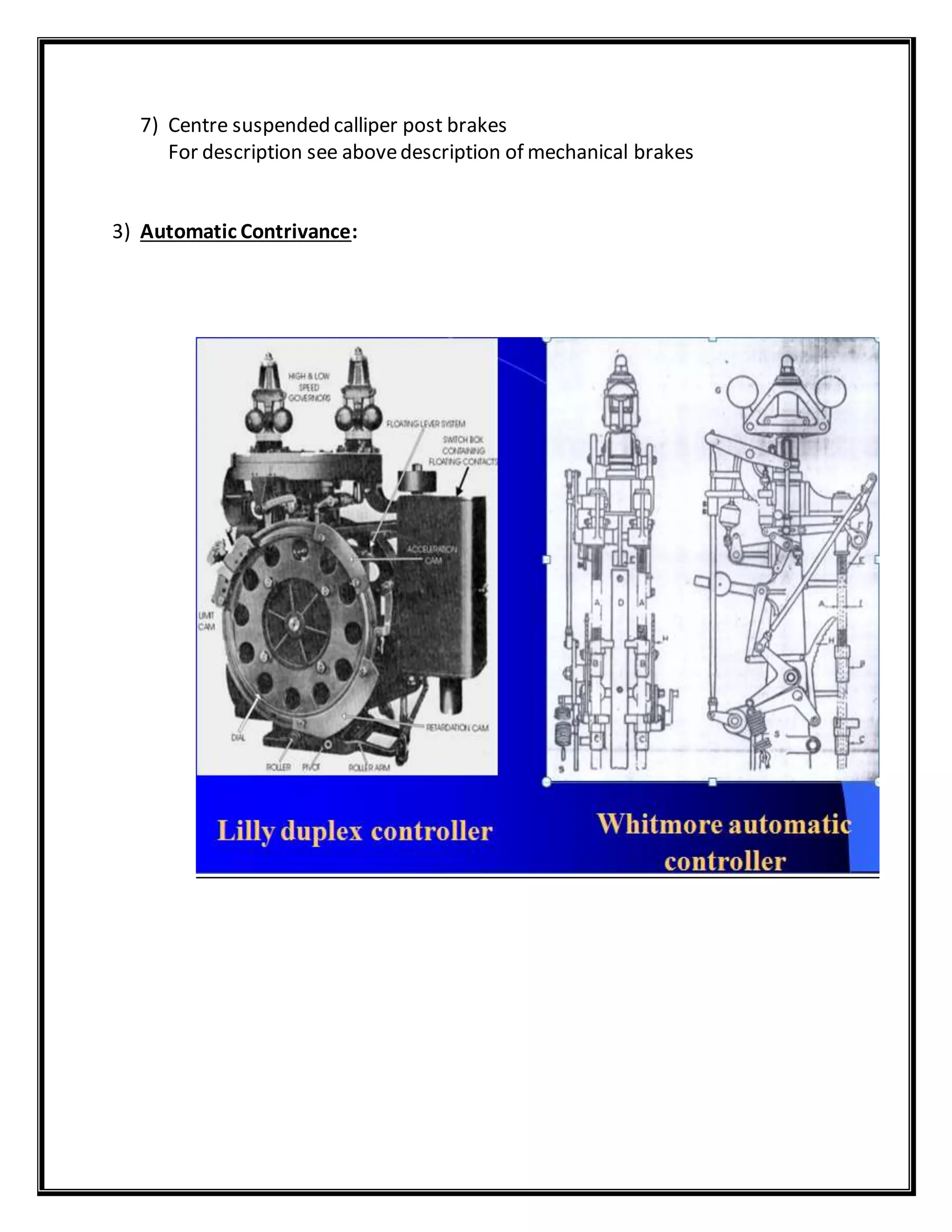 7) Centre suspended calliper post brakes
For description see abovedescription of mechanical brakes
3) Automatic Contrivance:
 