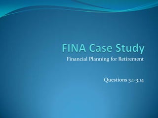 Financial Planning for Retirement


               Questions 3.1-3.14
 