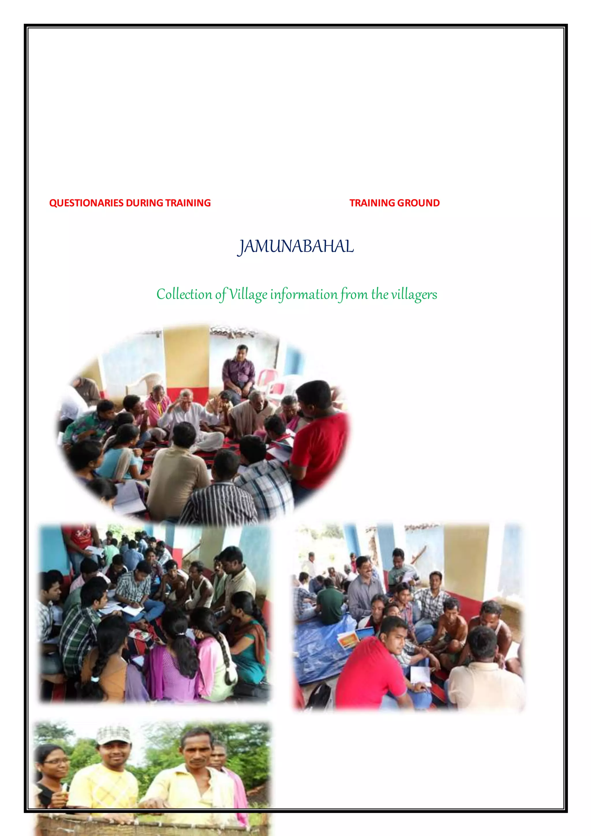 QUESTIONARIES DURING TRAINING TRAINING GROUND
JAMUNABAHAL
Collection of Villageinformation from thevillagers
 