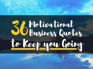 36 Motivational Business Quotes to Keep you Going!