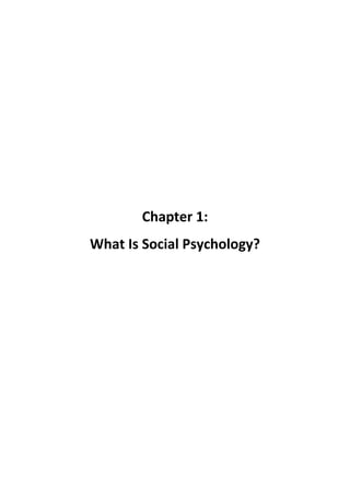 Chapter 1: 
What Is Social Psychology? 
 