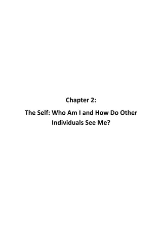 Chapter 2: 
The Self: Who Am I and How Do Other Individuals See Me? 
 