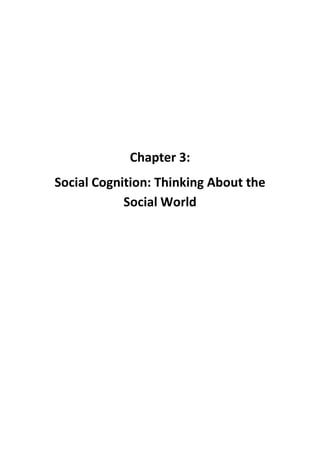 Chapter 3: 
Social Cognition: Thinking About the Social World 
 
