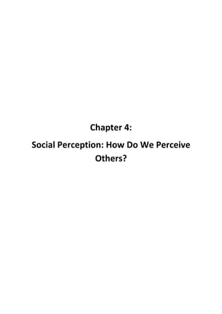 Chapter 4: 
Social Perception: How Do We Perceive Others? 
 