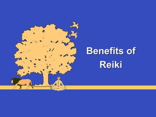 Benefits of
Reiki
 