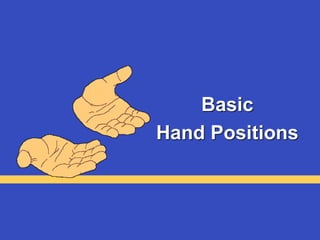 Basic
Hand Positions
 