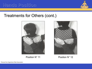 Reiki – Level 1
Hands Position
Treatments for Others (cont.)
Pictures from Argentinian Reiki Association
Position N° 11 Position N° 12
 