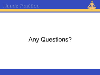 Reiki – Level 1
Any Questions?
Hands Position
 