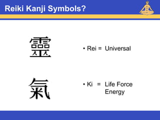 Reiki – Level 1
Reiki Kanji Symbols?
• Rei = Universal
• Ki = Life Force
Energy
 