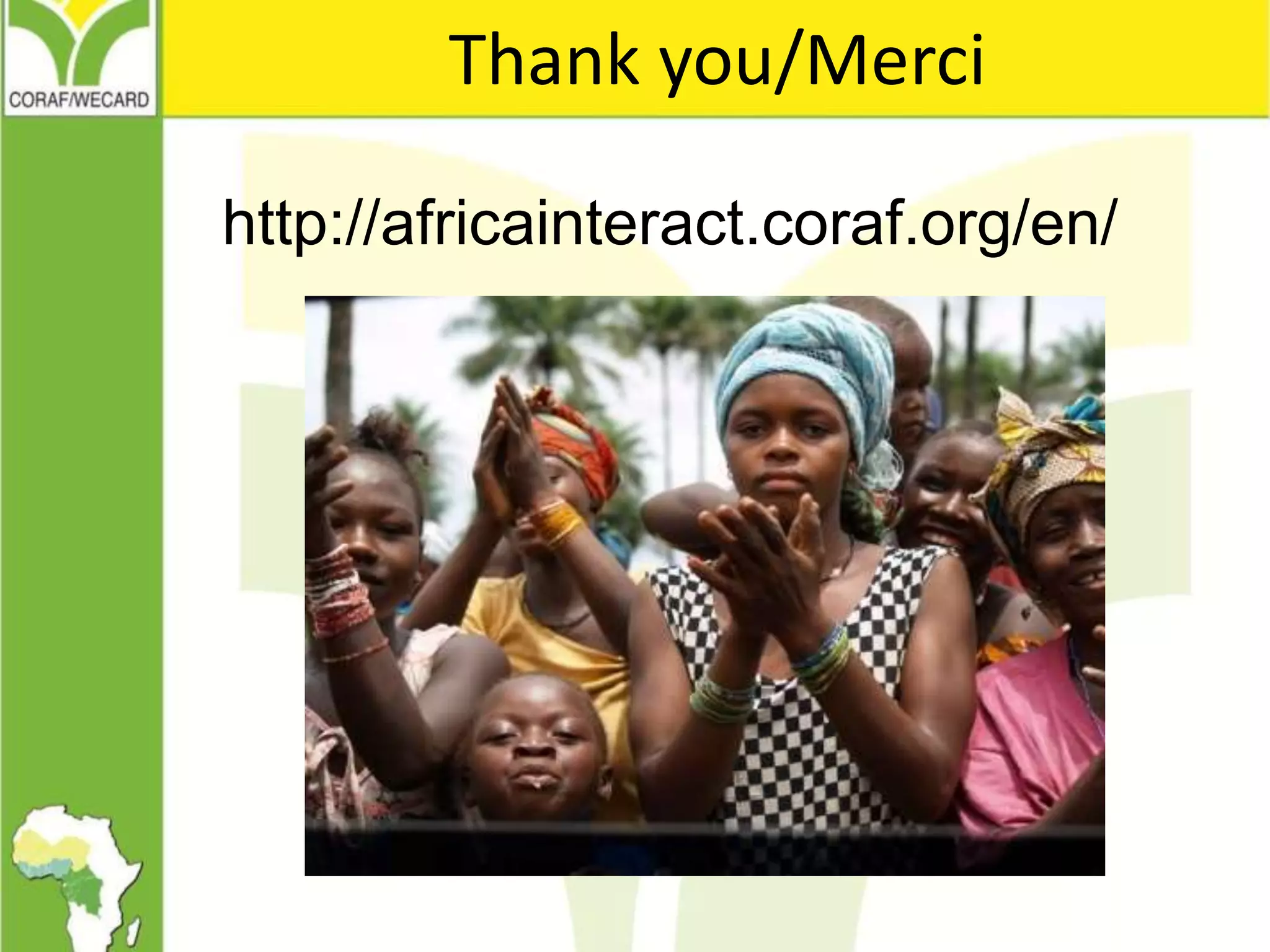 Thank you/Merci
http://africainteract.coraf.org/en/
 