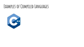 Examples of Compiled Languages
 