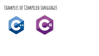Examples of Compiled Languages
 
