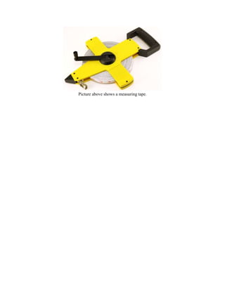 Picture above shows a measuring tape.

 