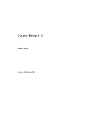 .
Compiler Design in C
Allen I. Holub
Software Distribution 1.04.
 