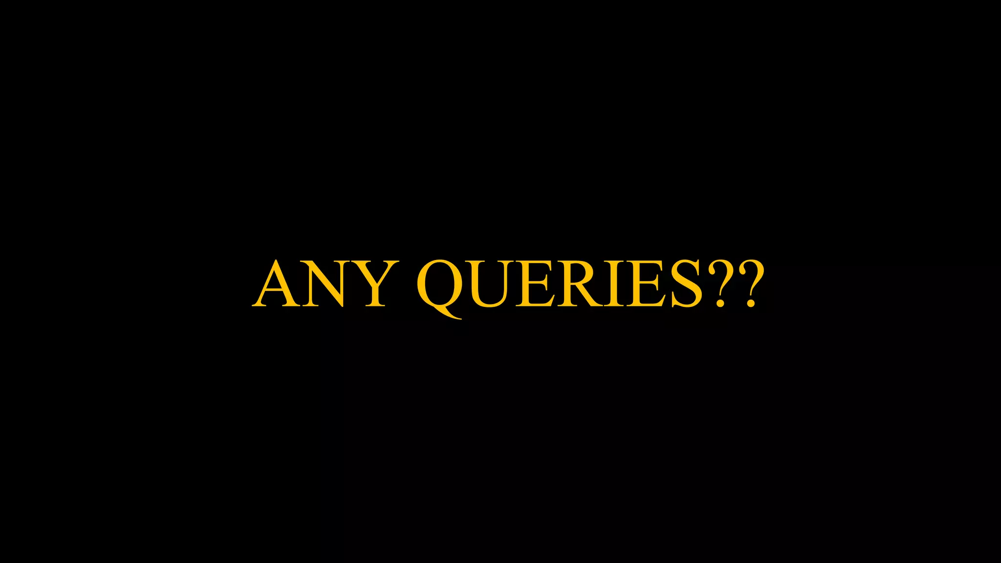 ANY QUERIES??
 