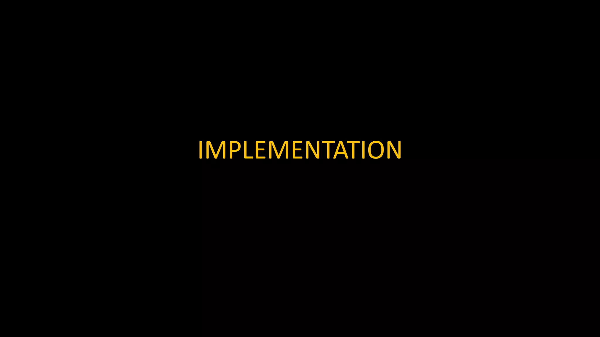 IMPLEMENTATION
 