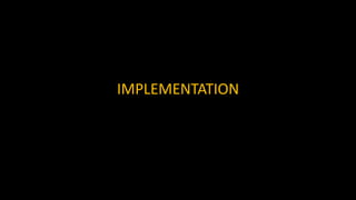 IMPLEMENTATION
 
