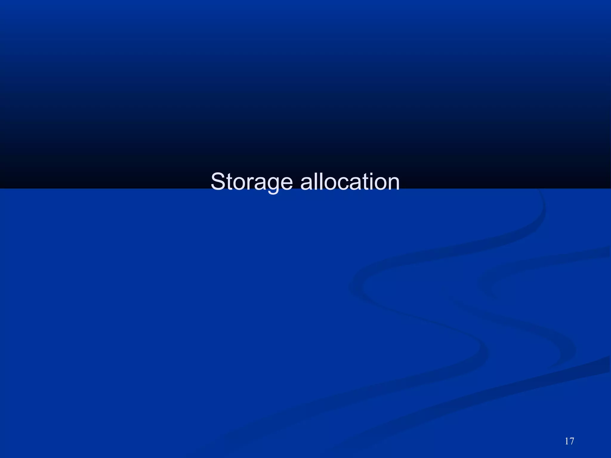 17
Storage allocation
 