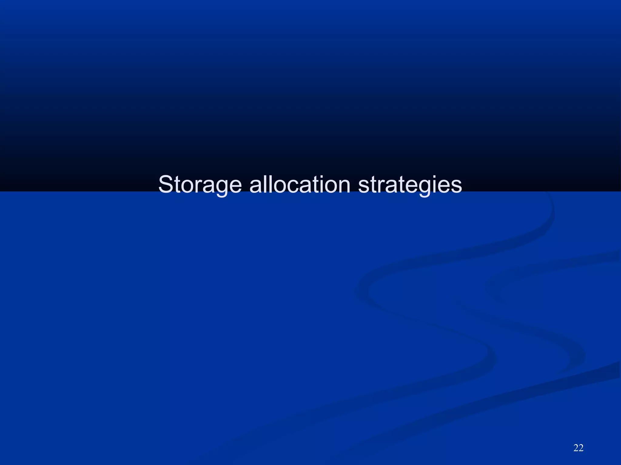 22
Storage allocation strategies
 